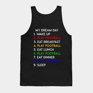 Play Football My Dream Day Soccer Lover Tank Top